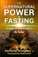 The Supernatural Power of Fasting - Derrick Snodgrass