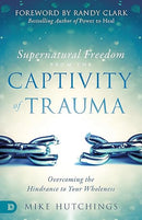 Supernatural freedom from the captivity of trauma
