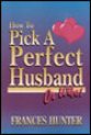 How to Pick a Perfect Husband... Or Wife!