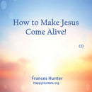 How to Make Jesus Come Alive!