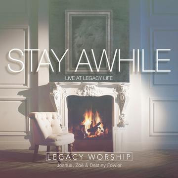 Stay Awhile by Legacy Worship